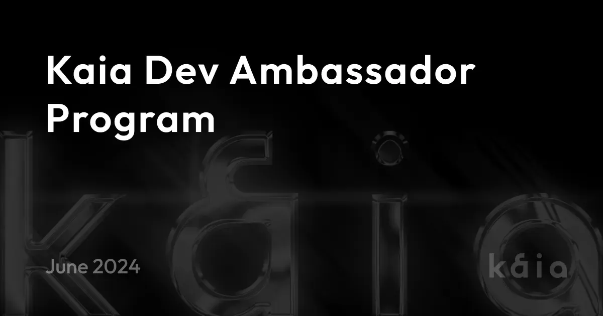 Kaia의 첫 Dev Ambassador를 모집합니다.