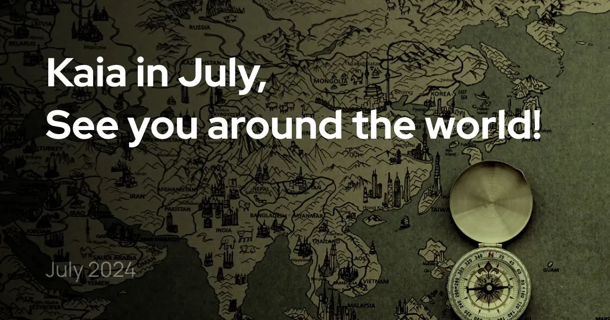 Kaia in July, see you around the world!