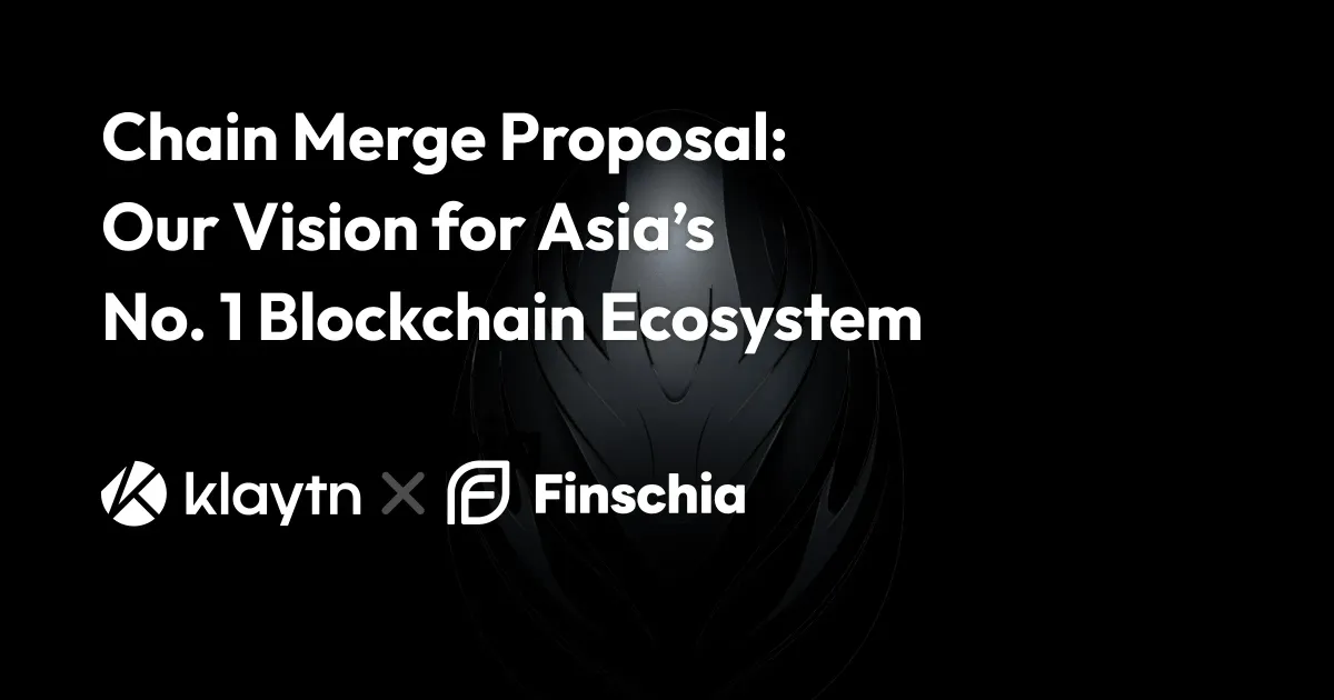Finschia & Klaytn Chain Merge Proposal: Our Vision for Asia’s No.1 Blockchain Ecosystem