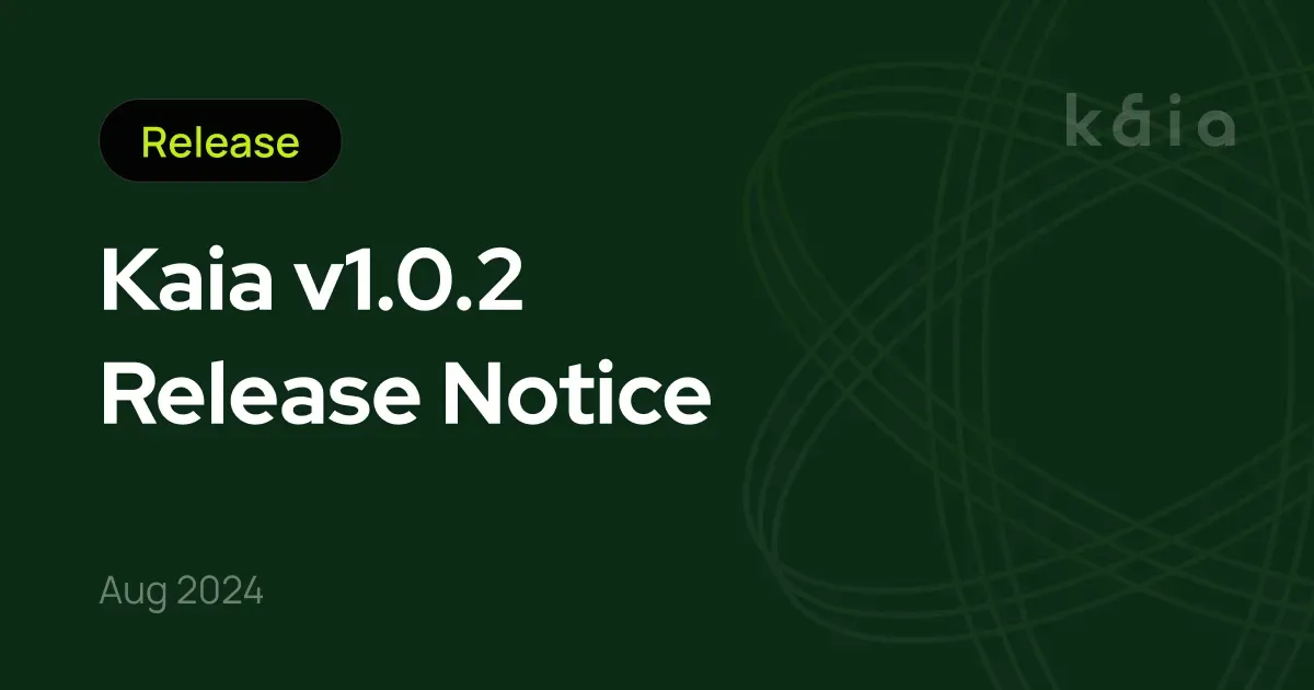 Kaia v1.0.2 Release Notice
