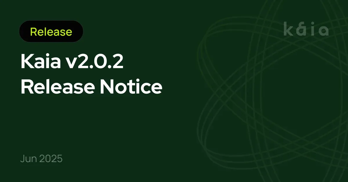 Kaia v2.0.2 Release Notice