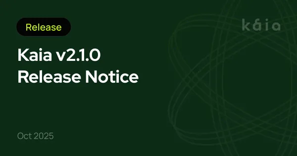 Kaia v2.1.0 Release Notice