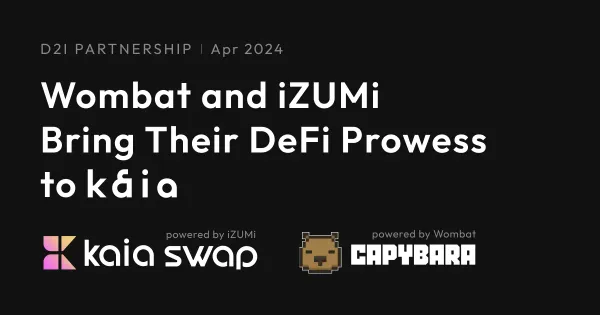 Wombat과 iZUMi, Kaia Defi 생태계 강화를 위한 DEX 런칭