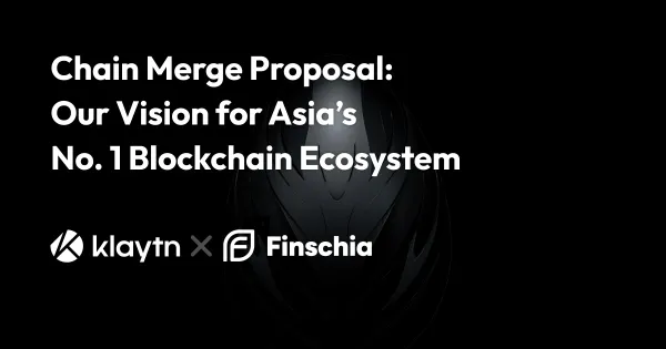Finschia & Klaytn Chain Merge Proposal: 아시아 최고의 블록체인 생태계를 위하여