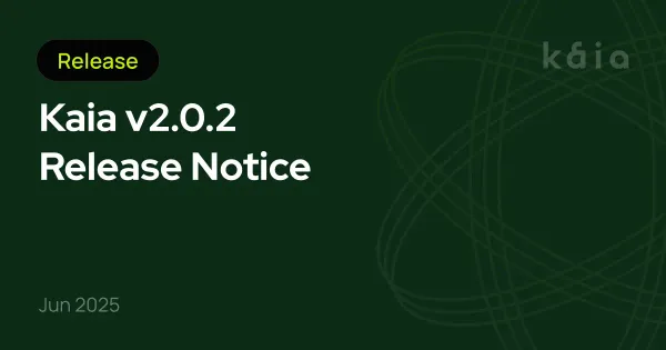 Kaia v2.0.2 Release Notice